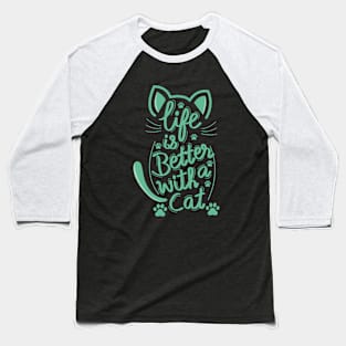 Life Is Better With A Cat Green Baseball T-Shirt